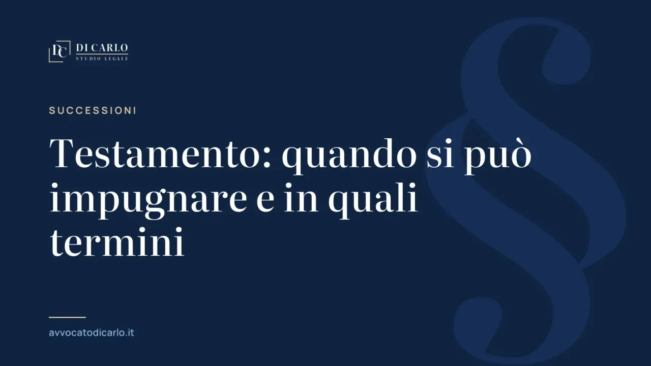 Testamento: quando si può impugnare e in quali termini