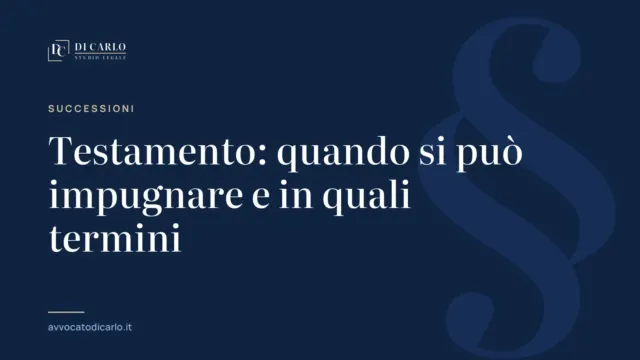 Testamento: quando si può impugnare e in quali termini