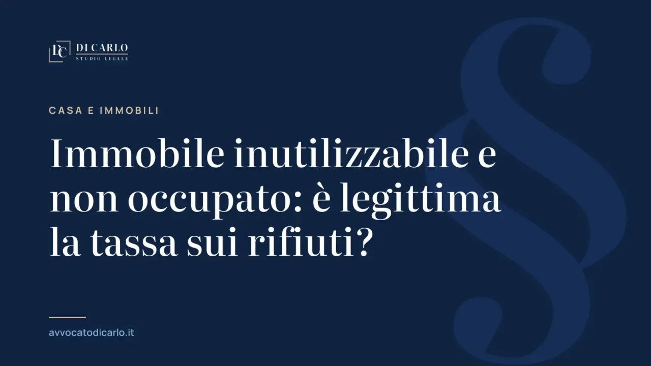 Immobile inutilizzabile e non occupato: è legittima la tassa sui rifiuti?