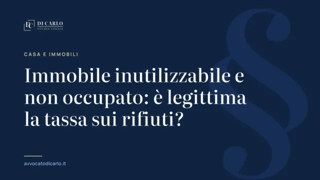 Immobile inutilizzabile e non occupato: è legittima la tassa sui rifiuti?