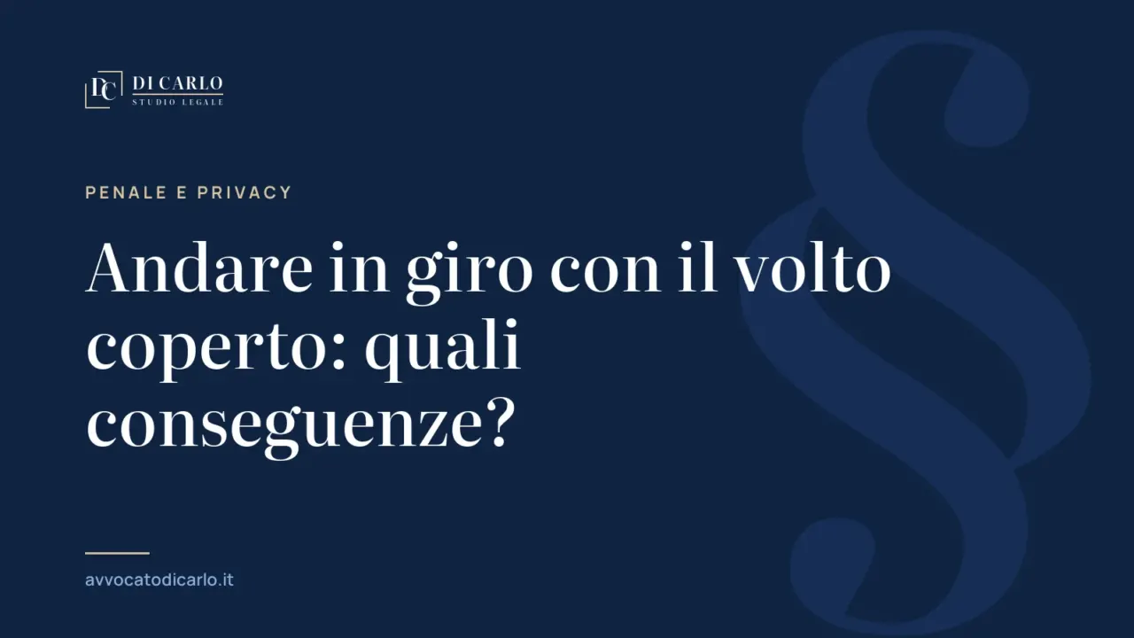 Andare in giro con il volto coperto: quali conseguenze?