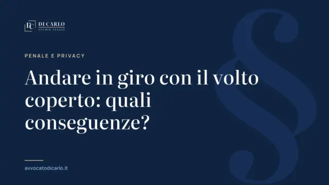 Andare in giro con il volto coperto: quali conseguenze?