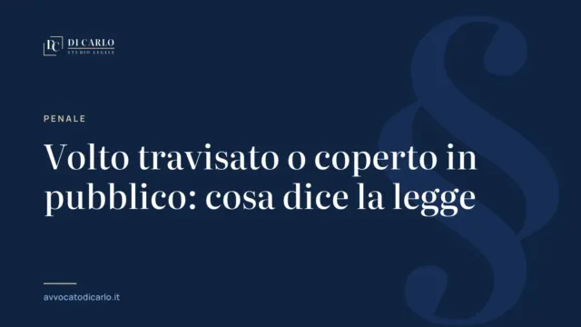 Volto travisato o coperto in pubblico: cosa dice la legge