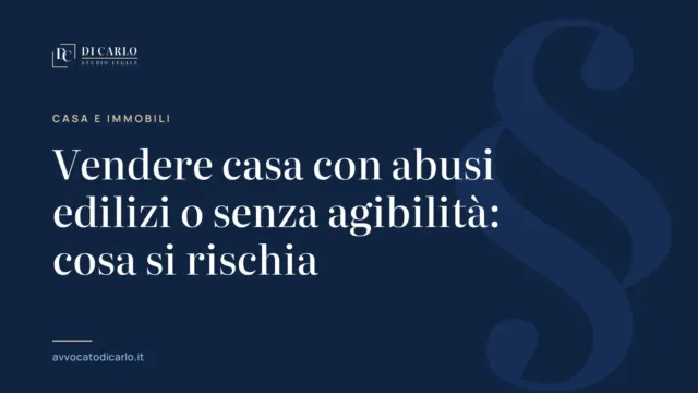 Vendere casa con abusi edilizi o senza agibilità: cosa si rischia