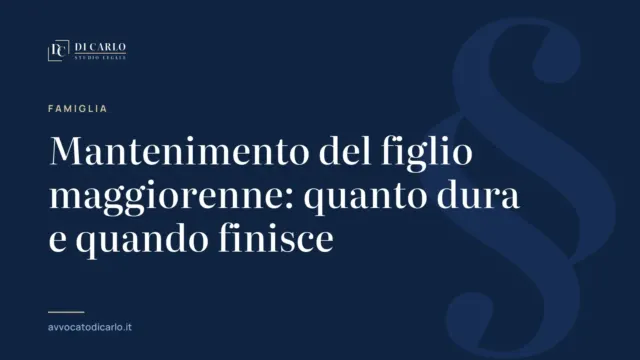 Mantenimento del figlio maggiorenne: quanto dura e quando finisce