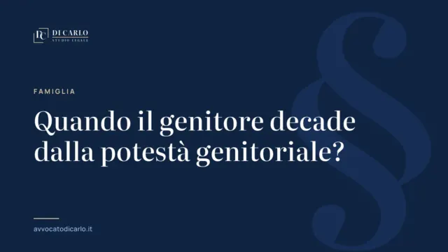 Quando il genitore decade dalla potestà genitoriale?