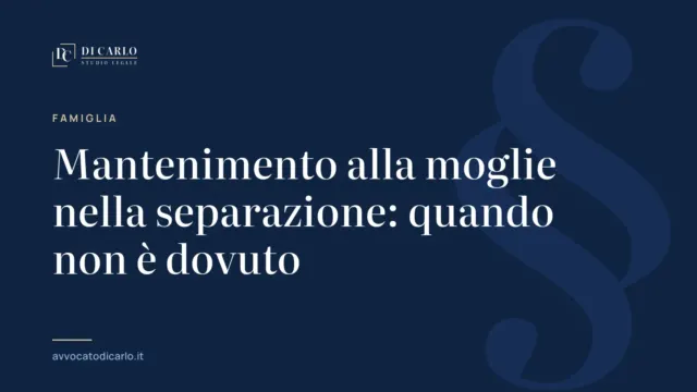 Mantenimento alla moglie nella separazione: quando non è dovuto