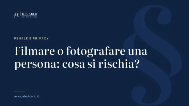 Filmare o fotografare una persona: cosa si rischia?