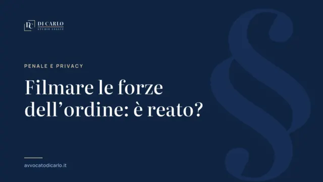 Filmare le forze dell’ordine: è reato?