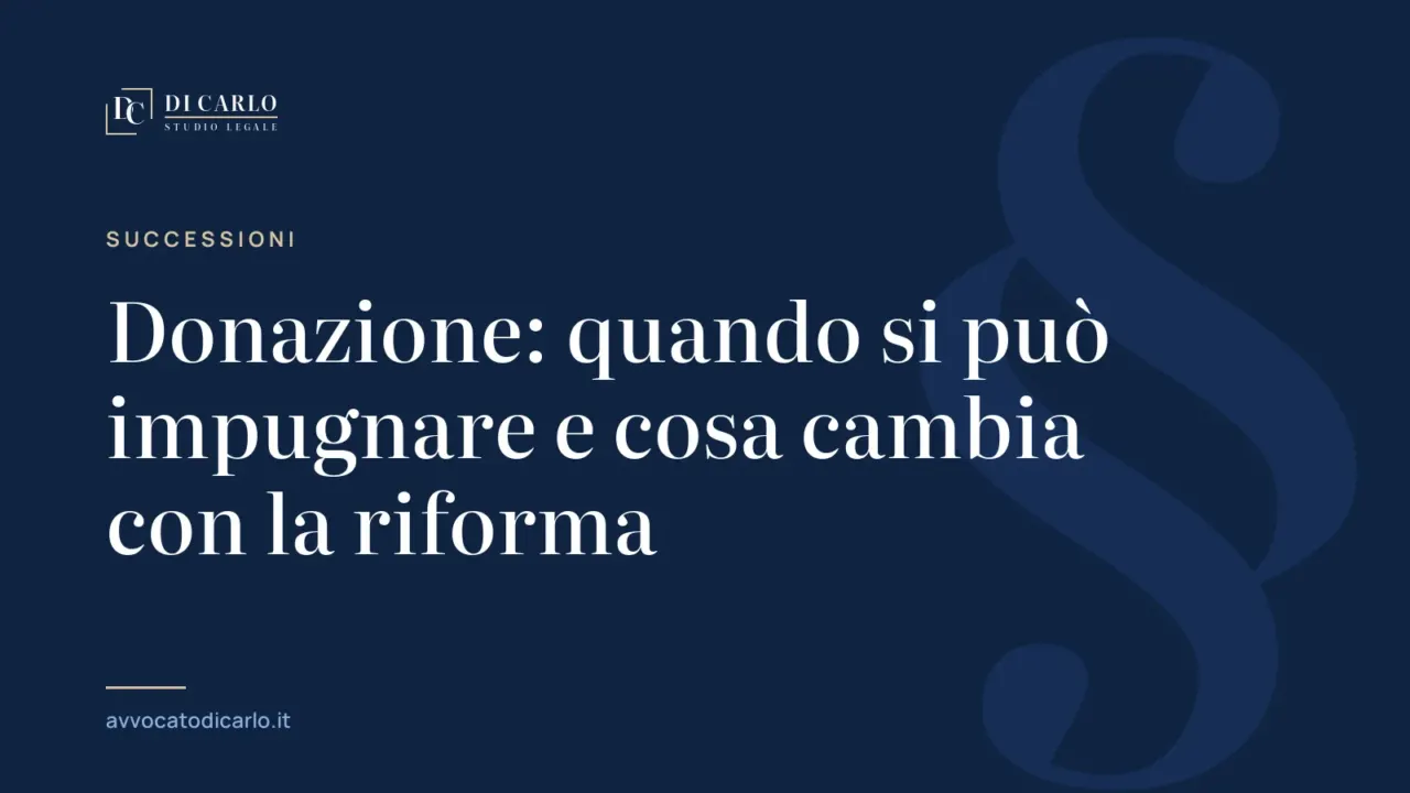 Donazione: quando si può impugnare e cosa cambia con la riforma