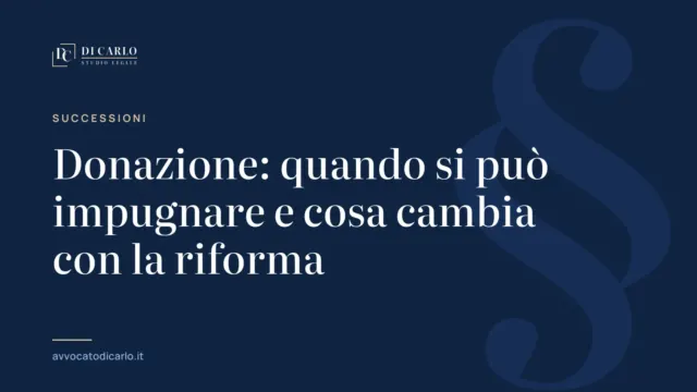 Donazione: quando si può impugnare e cosa cambia con la riforma