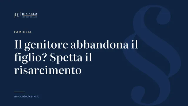Il genitore abbandona il figlio? Spetta il risarcimento