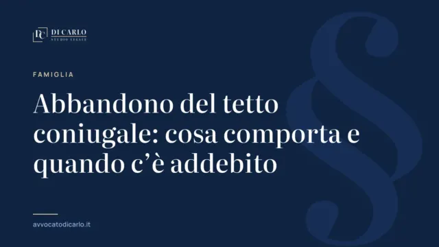 Abbandono del tetto coniugale: cosa comporta e quando c’è addebito