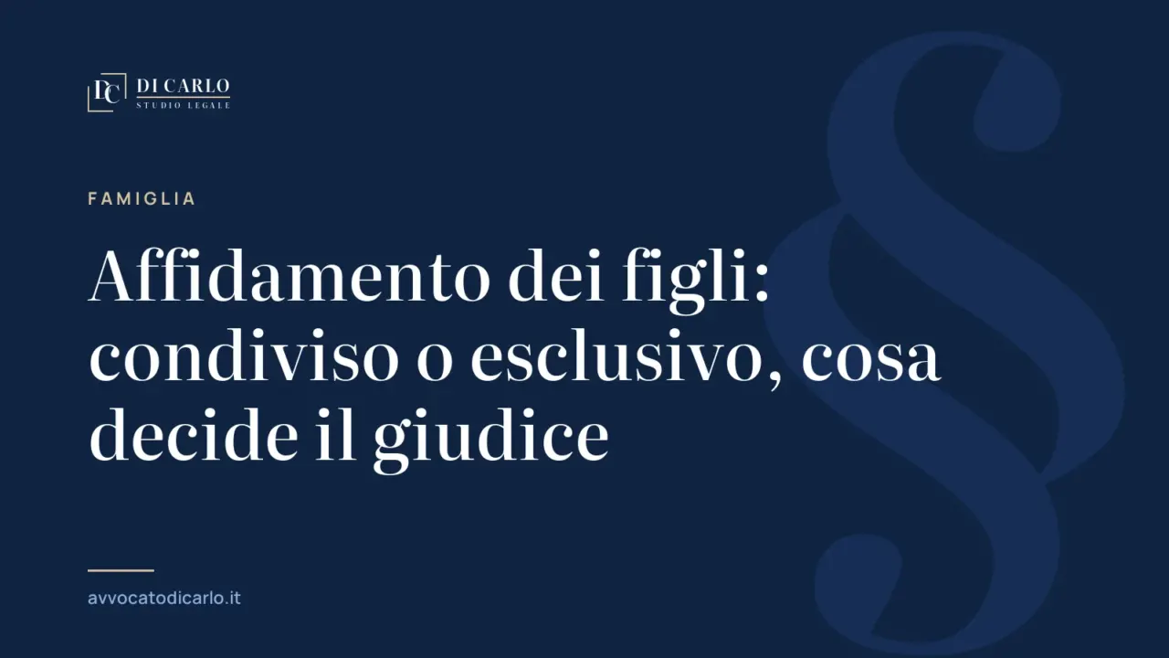 Affidamento dei figli: condiviso o esclusivo, cosa decide il giudice