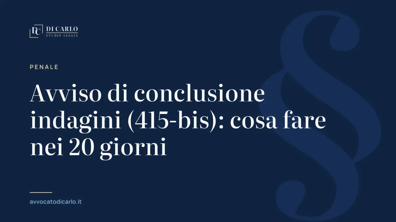 Avviso di conclusione indagini (415-bis): cosa fare nei 20 giorni