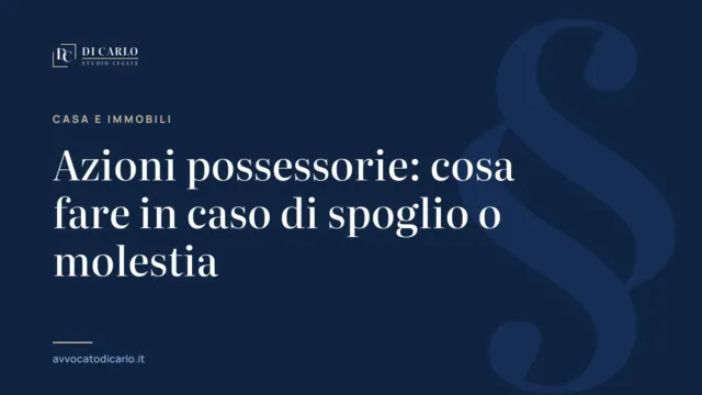 Azioni possessorie: cosa fare in caso di spoglio o molestia