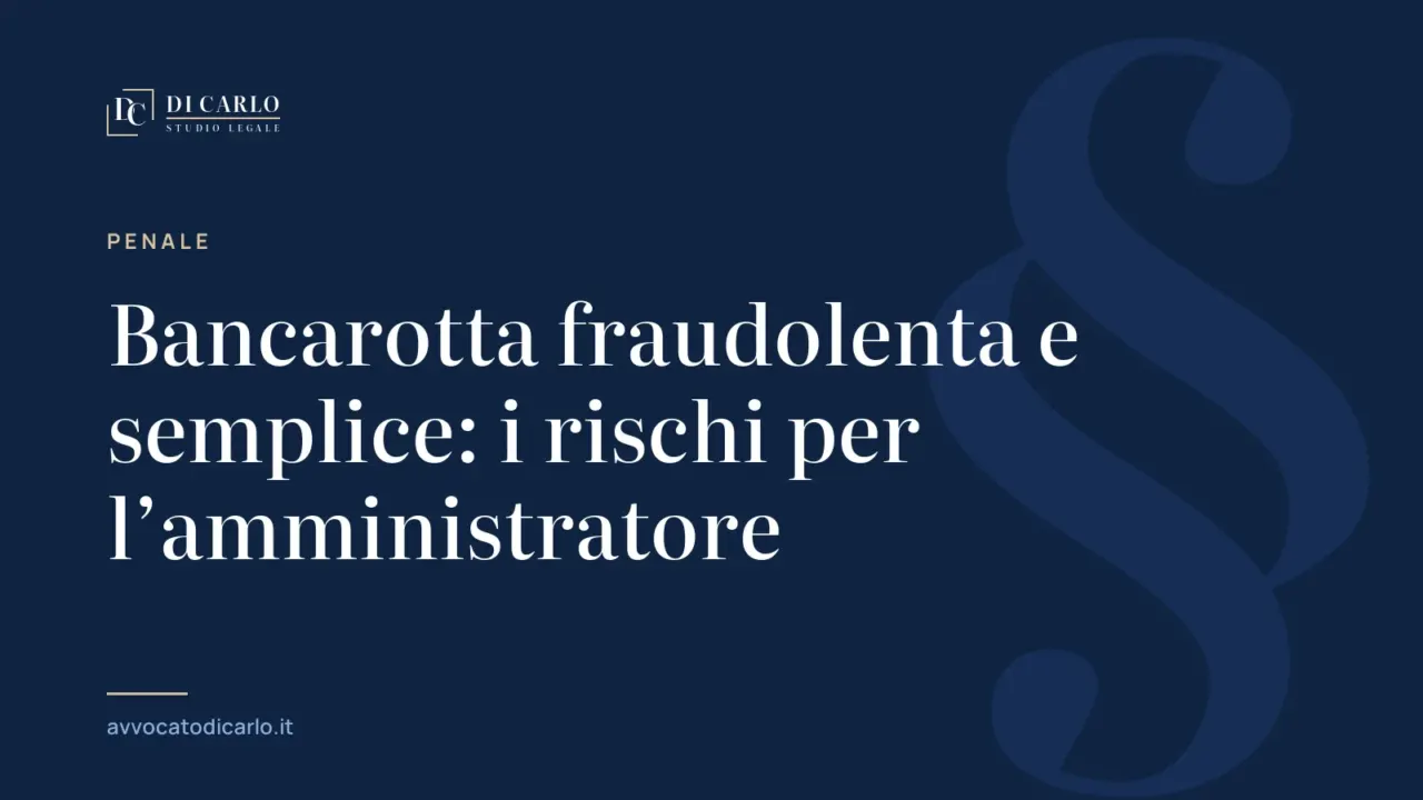 Bancarotta fraudolenta e semplice: i rischi per l’amministratore