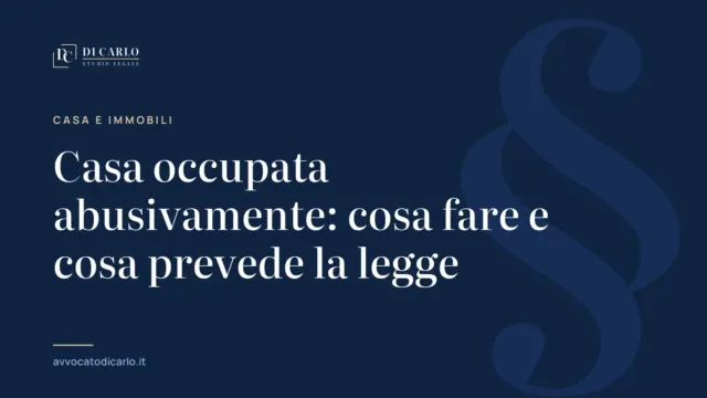 Casa occupata abusivamente: cosa fare e cosa prevede la legge