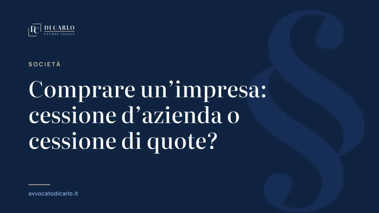 Comprare un’impresa: cessione d’azienda o cessione di quote?
