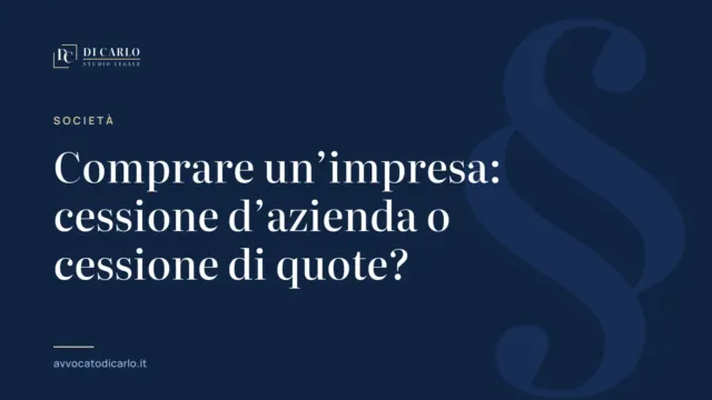 Comprare un’impresa: cessione d’azienda o cessione di quote?