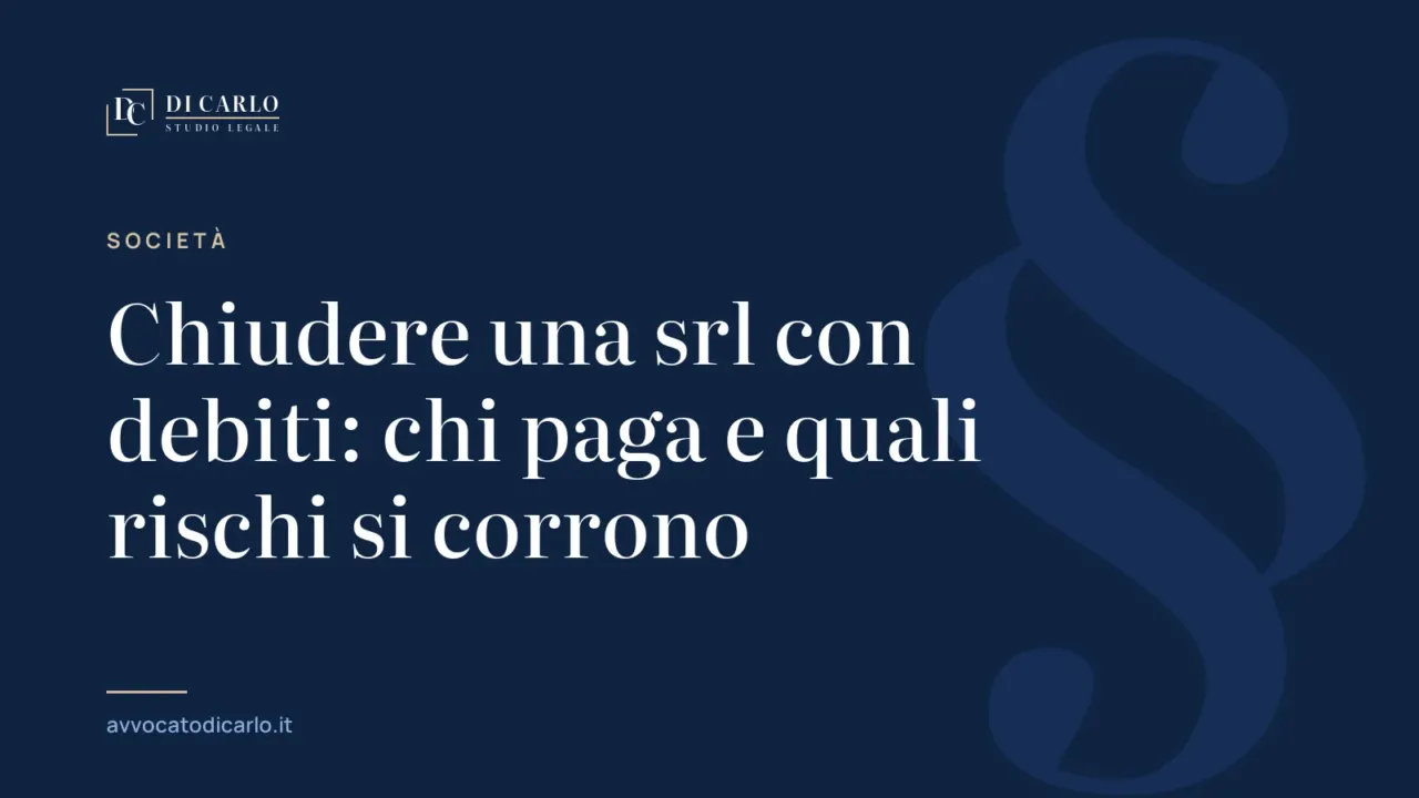 Chiudere una srl con debiti: chi paga e quali rischi si corrono