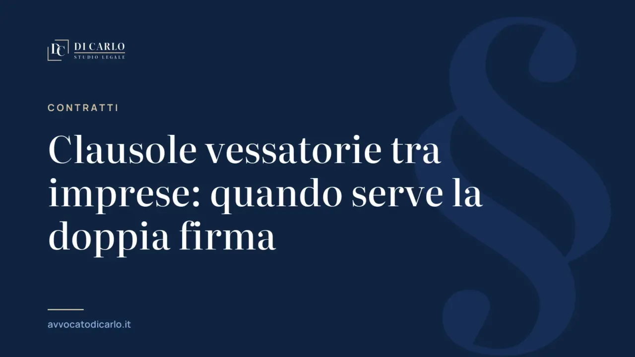 Clausole vessatorie tra imprese: quando serve la doppia firma