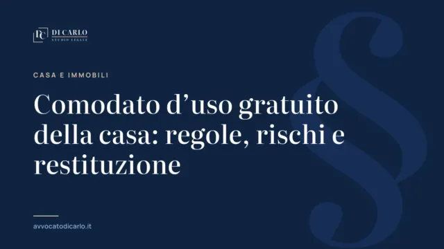 Comodato d’uso gratuito della casa: regole, rischi e restituzione