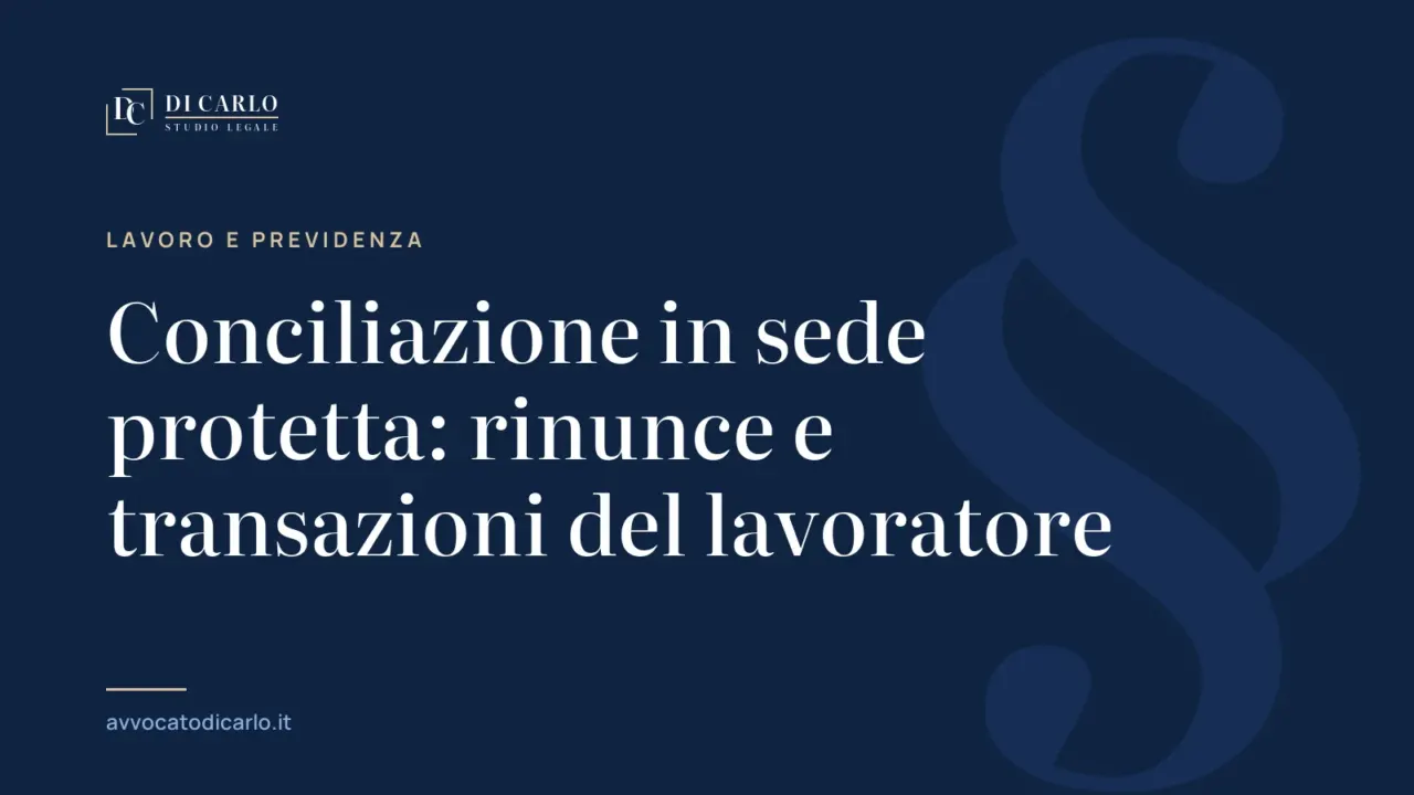 Conciliazione in sede protetta: rinunce e transazioni del lavoratore