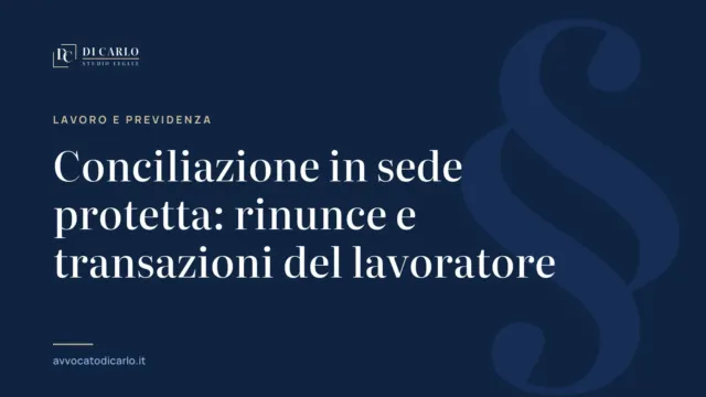 Conciliazione in sede protetta: rinunce e transazioni del lavoratore