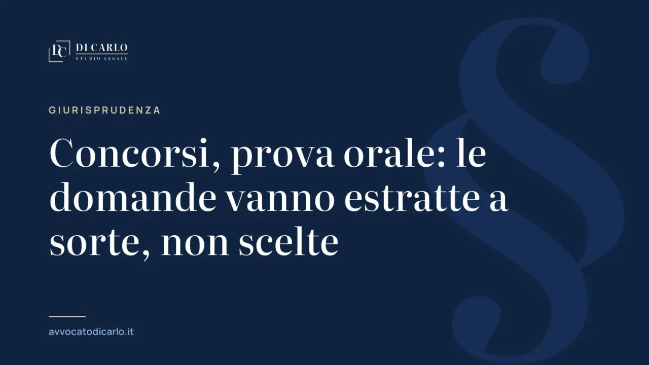 Concorsi, prova orale: le domande vanno estratte a sorte, non scelte