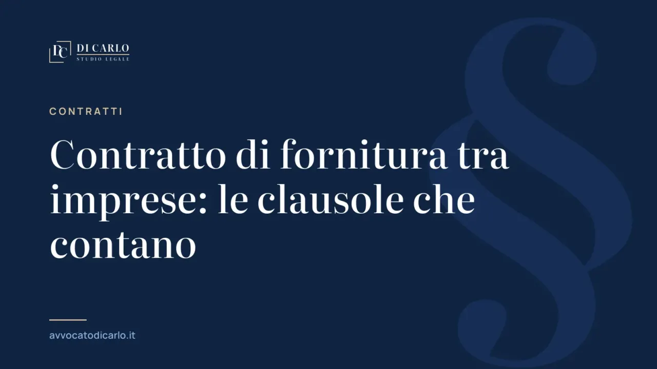 Contratto di fornitura tra imprese: le clausole che contano