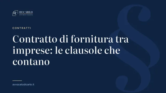 Contratto di fornitura tra imprese: le clausole che contano