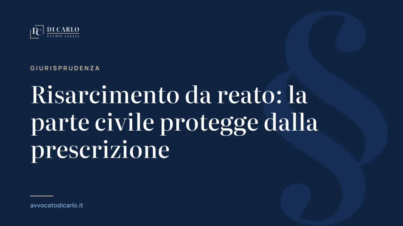 Risarcimento da reato: la parte civile protegge dalla prescrizione