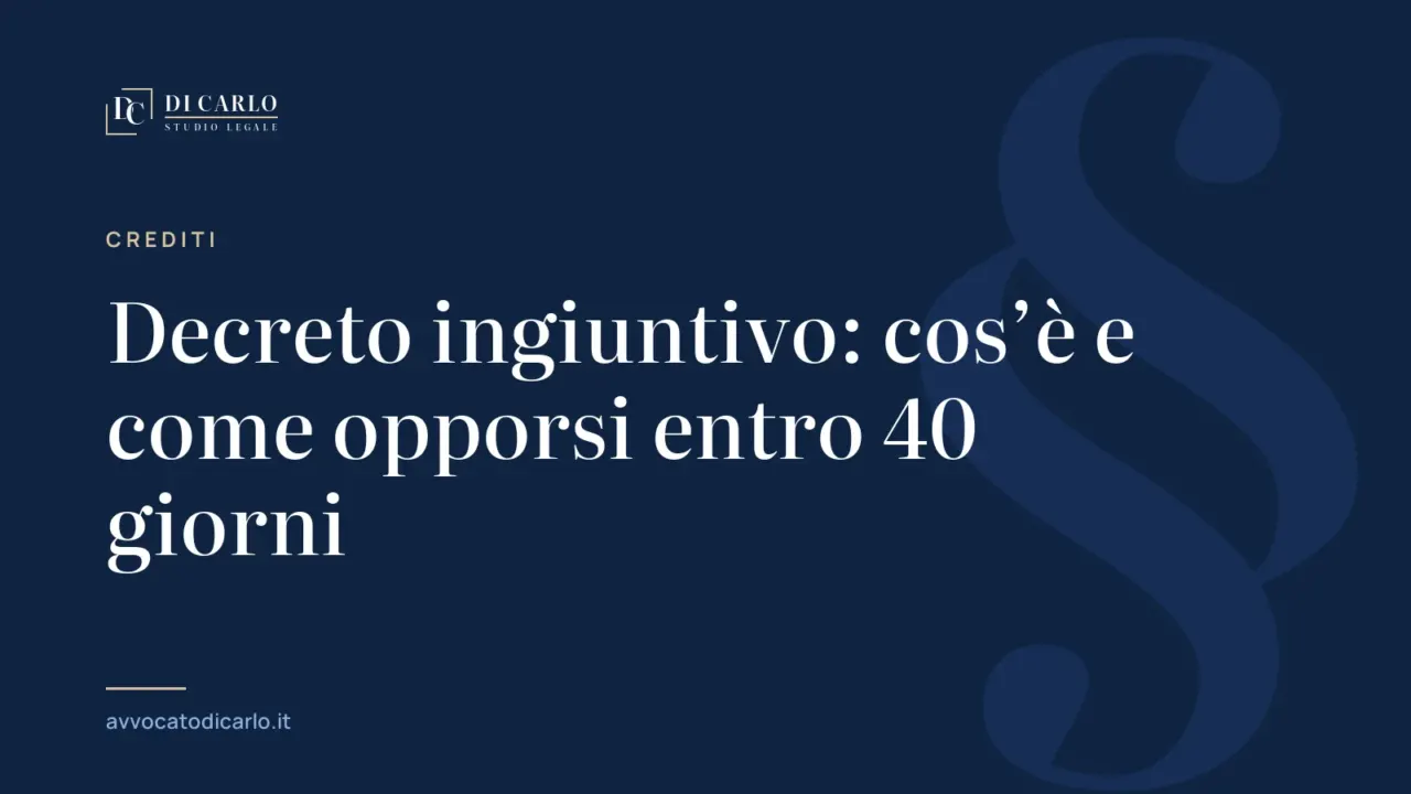 Decreto ingiuntivo: cos’è e come opporsi entro 40 giorni