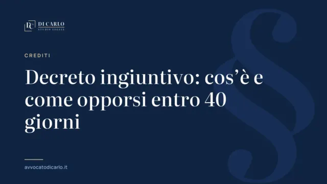 Decreto ingiuntivo: cos’è e come opporsi entro 40 giorni