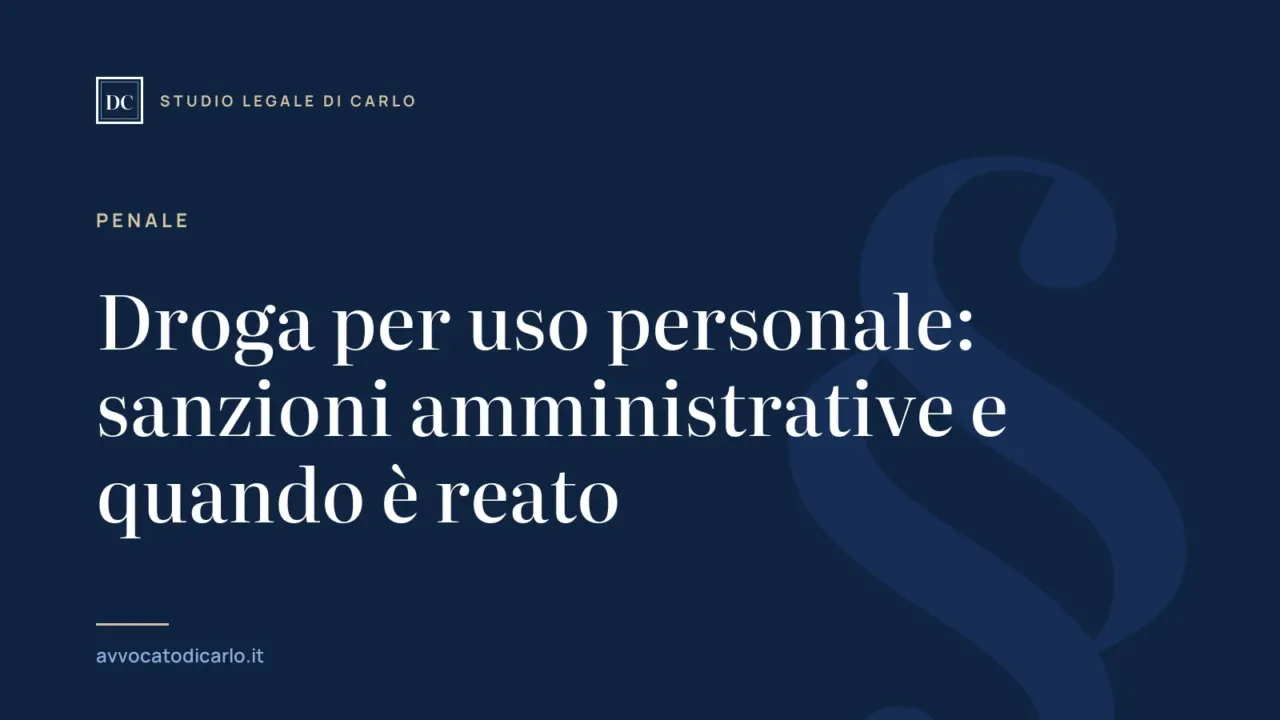 Droga per uso personale: sanzioni amministrative e quando è reato