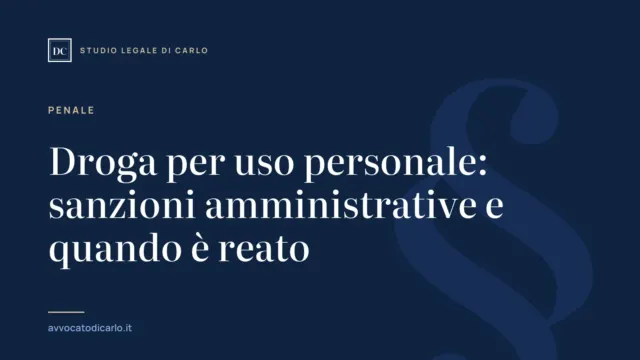 Droga per uso personale: sanzioni amministrative e quando è reato