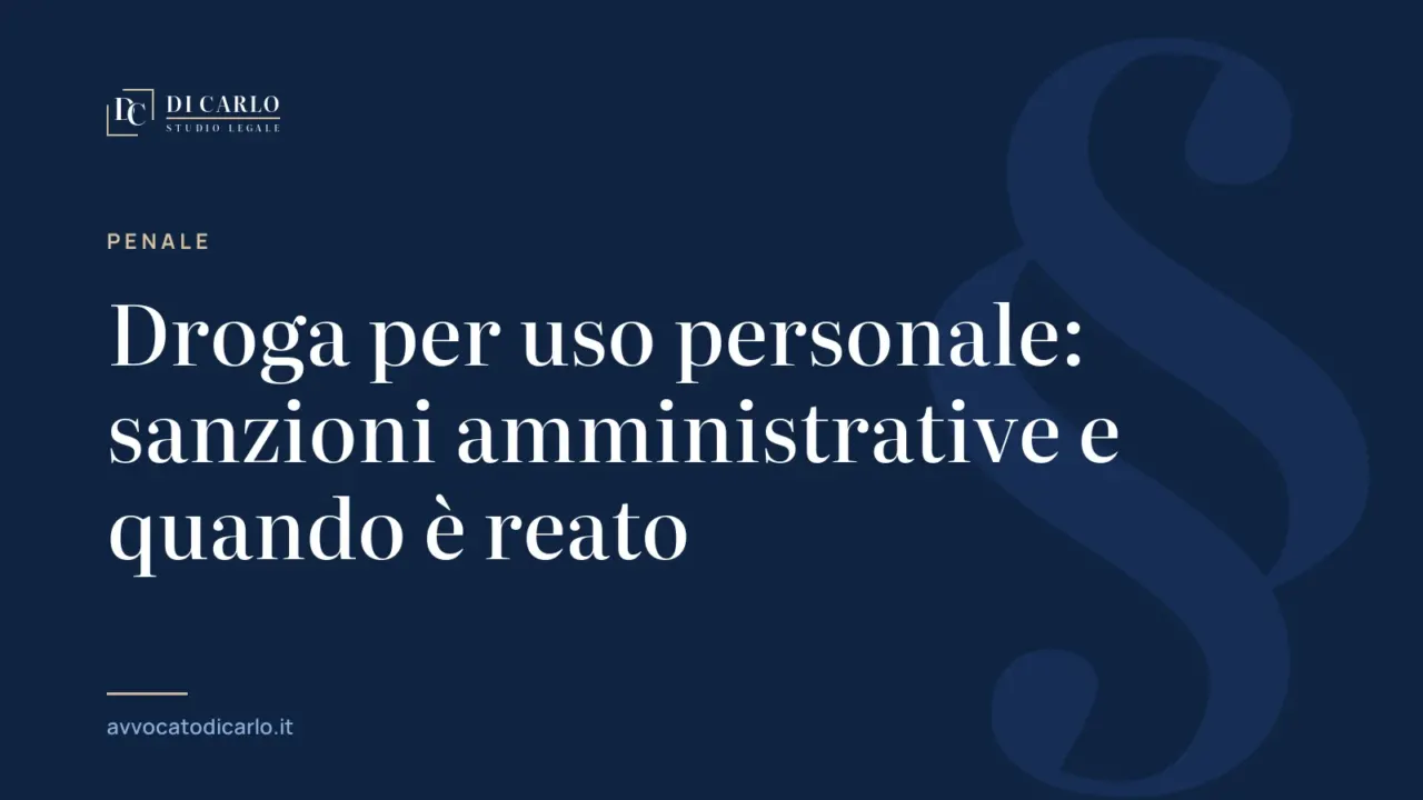 Droga per uso personale: sanzioni amministrative e quando è reato