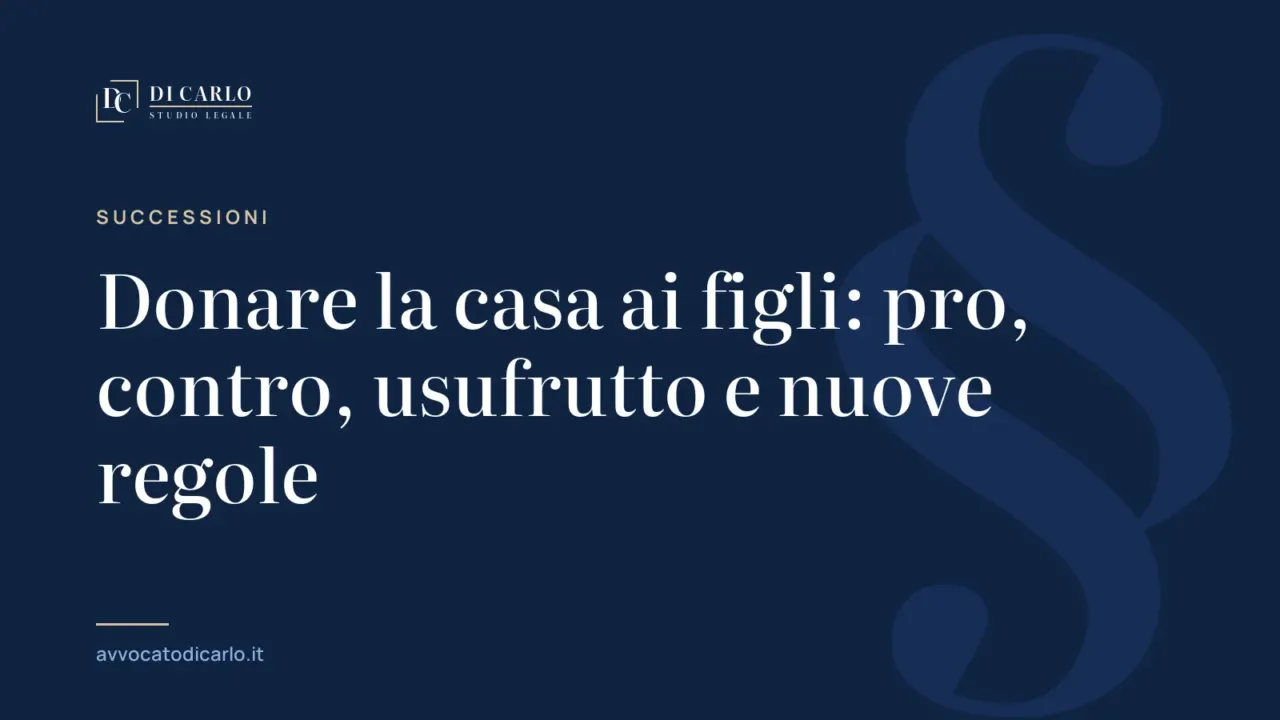 Donare la casa ai figli: pro, contro, usufrutto e nuove regole