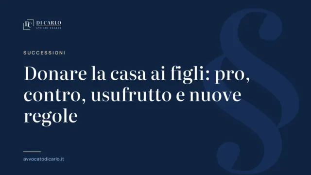 Donare la casa ai figli: pro, contro, usufrutto e nuove regole