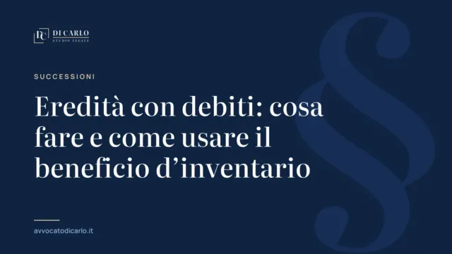 Eredità con debiti: cosa fare e come usare il beneficio d’inventario