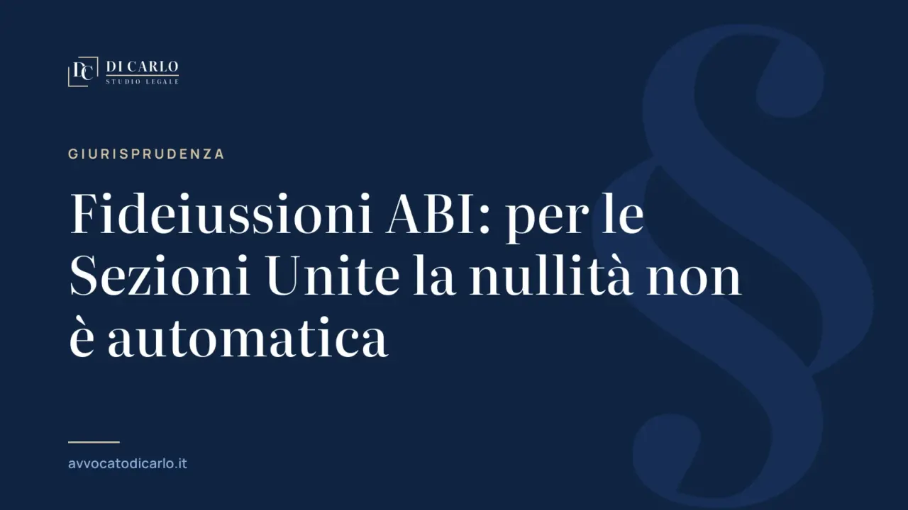 Fideiussioni ABI: per le Sezioni Unite la nullità non è automatica