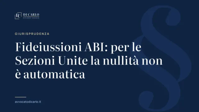 Fideiussioni ABI: per le Sezioni Unite la nullità non è automatica