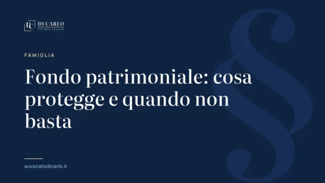 Fondo patrimoniale: cosa protegge e quando non basta