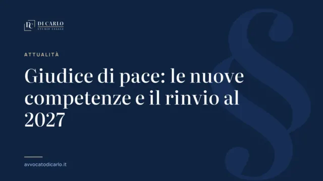 Giudice di pace: le nuove competenze e il rinvio al 2027