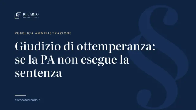 Giudizio di ottemperanza: se la PA non esegue la sentenza
