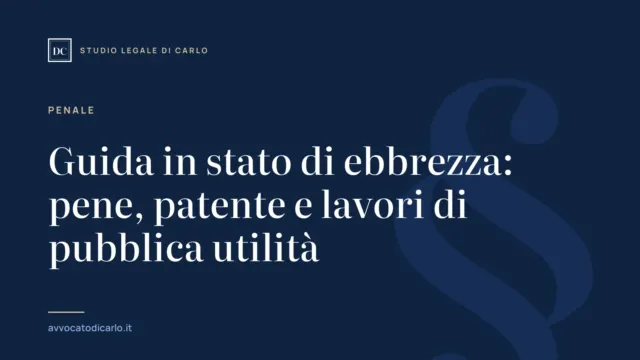 Guida in stato di ebbrezza: pene, patente e lavori di pubblica utilità