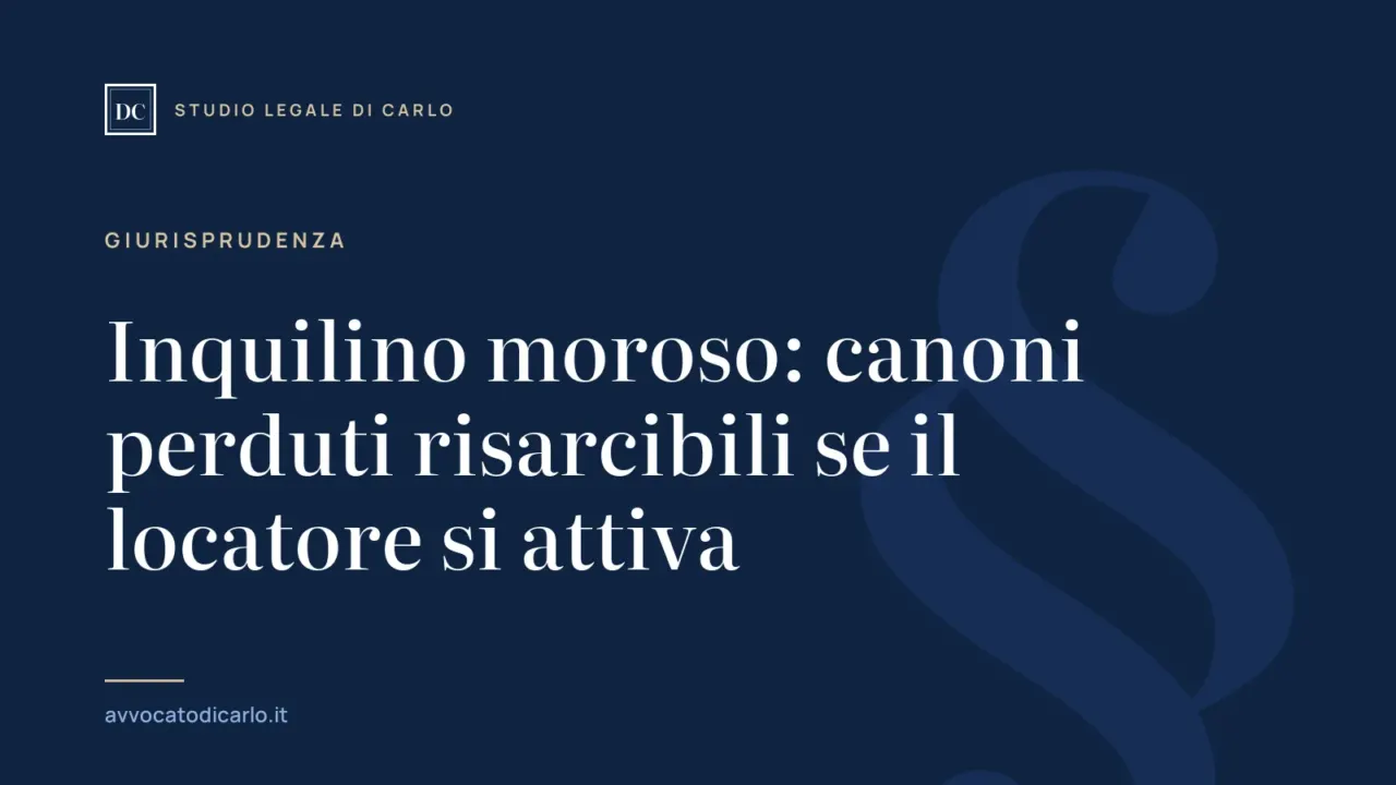 Inquilino moroso: canoni perduti risarcibili se il locatore si attiva