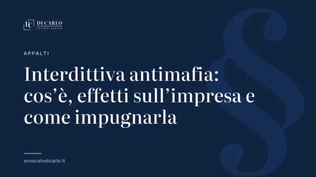 Interdittiva antimafia: cos’è, effetti sull’impresa e come impugnarla