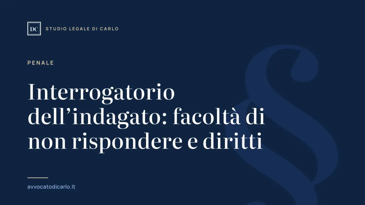 Interrogatorio dell’indagato: facoltà di non rispondere e diritti